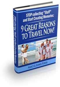 STOP Collecting “Stuff” and Start Creating Memories:<br />
9 Great Reasons to Travel Now!