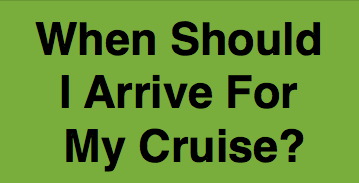 When Should I Arrive For My Cruise?